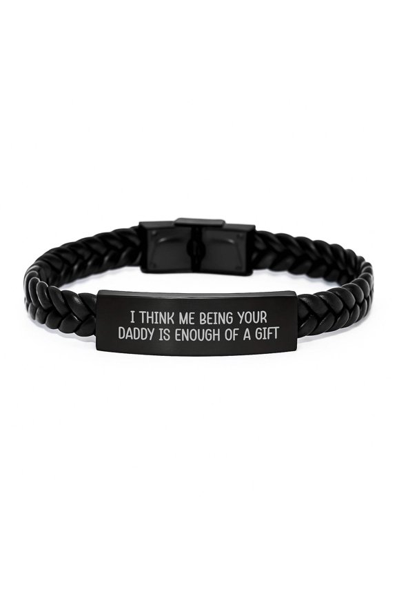 Daddy's Unique Gift, I Think Me Being Your Daddy Is Enough Of A Gift, Interlaced Leather Birthday Unique Gift for Men, 7.87 Inches Long, Engraved Stainless Steel