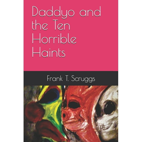 Daddyo and the Ten Horrible Haints (Paperback)