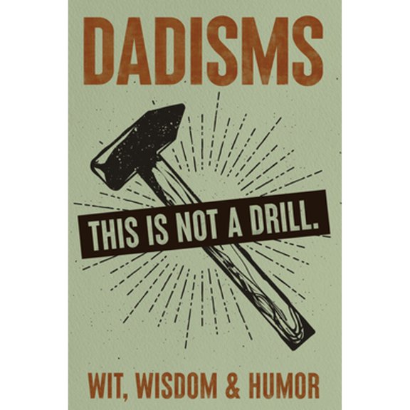 Pre-Owned Dadisms: Wit, Wisdom and Humor - All the Crazy Things Dads Say and Do Paperbnack Gift Book (Hardcover) 1682349519 9781682349519