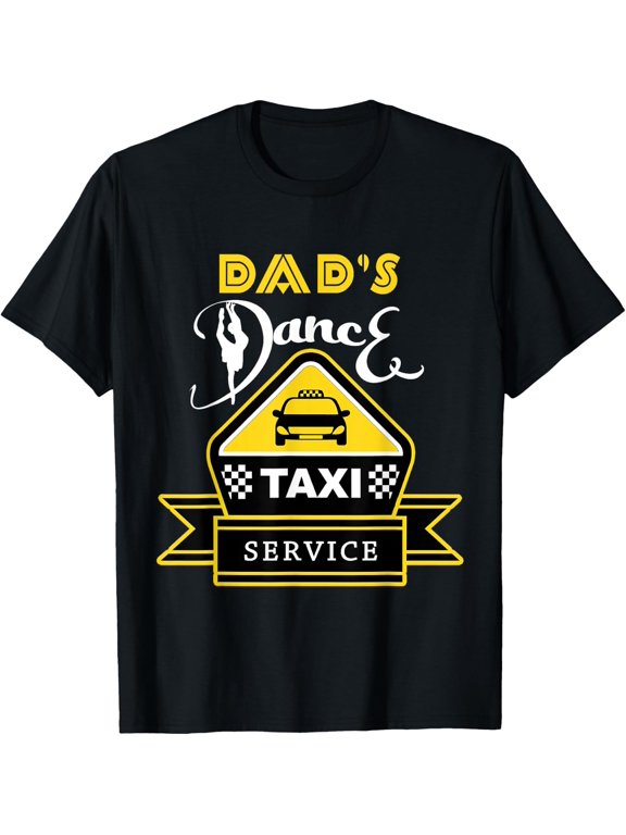 Dads Dance Taxi Ballet Hip Hop Tap T Shirt Size S-5XL