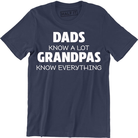 Dads Know Alot Grandpas Know Everything Slogan Holiday Fathers Day Men's T-Shirt