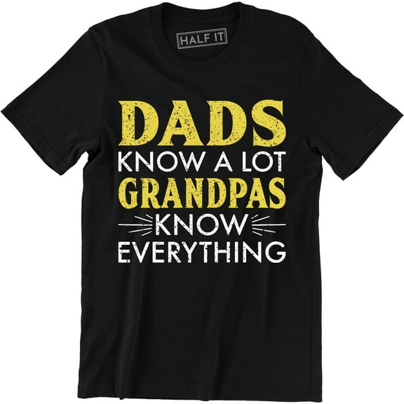 Dads Know Alot Grandpas Know Everything Slogan Holiday Fathers Day Men's Tee Shirt