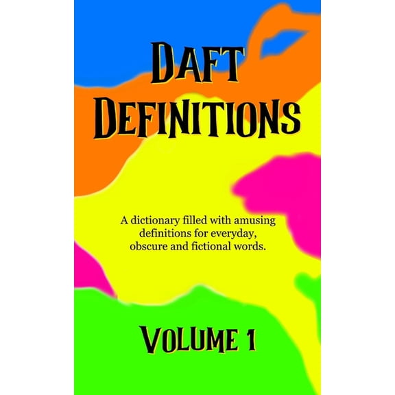 Daft Definitions Daft Definitions Volume 1: A dictionary filled with amusing word meanings., Book 1, (Paperback)