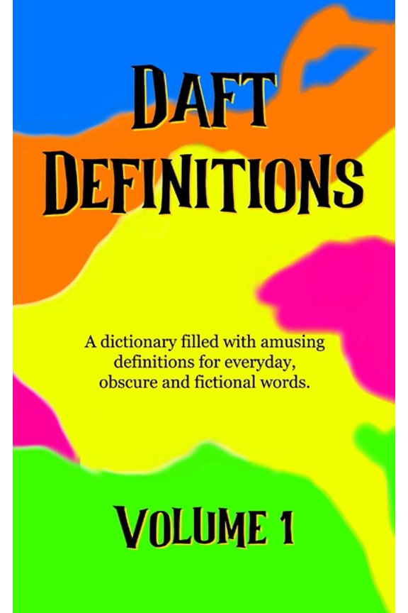 Daft Definitions Daft Definitions Volume 1: A dictionary filled with amusing word meanings., Book 1, (Paperback)