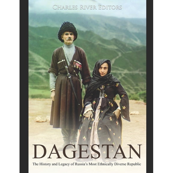Dagestan: The History and Legacy of Russia's Most Ethnically Diverse Republic