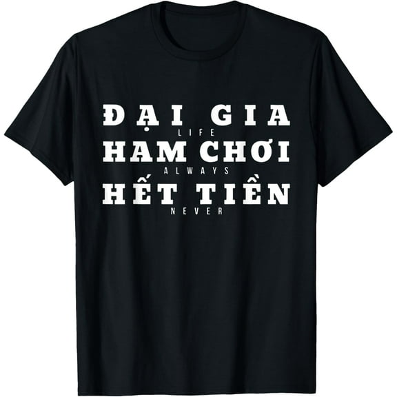 Dai Gia Ham Choi Het Tien, Vietnamese Funny Phrase. T-Shirt