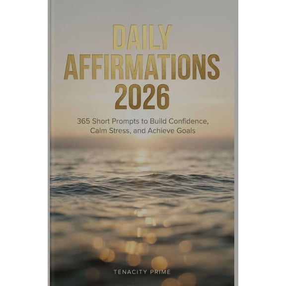 Daily Affirmations 2026: 365 Short Prompts to Build Confidence, Calm Stress, and Achieve Goals, (Paperback)