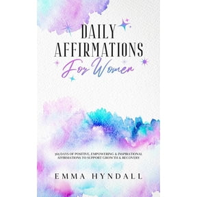 Daily Affirmations For Women: 365 Days of Positive, Empowering & Inspirational Affirmations To Support Growth & Recovery, (Hardcover)