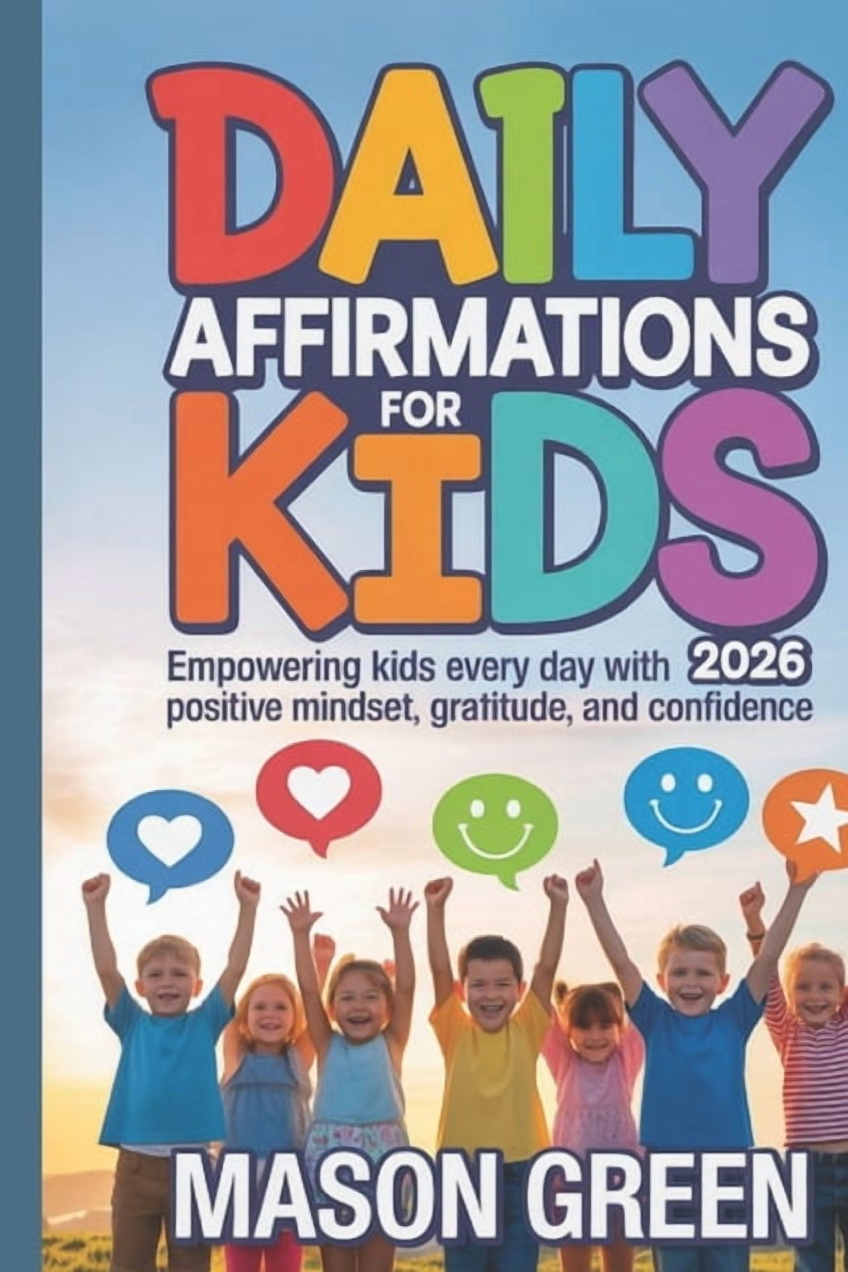 Daily Affirmations for Kids 2026: Empowering Kids Every Day with Positive Mindset, Gratitude, and Confidence, (Paperback)