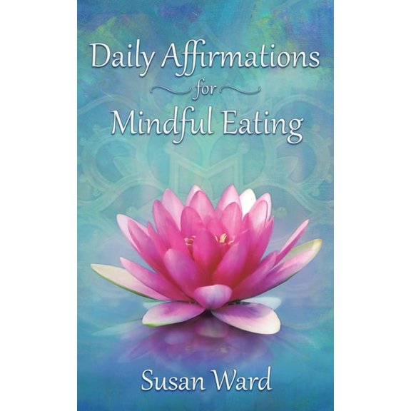 Daily Affirmations for Mindful Eating, (Paperback)