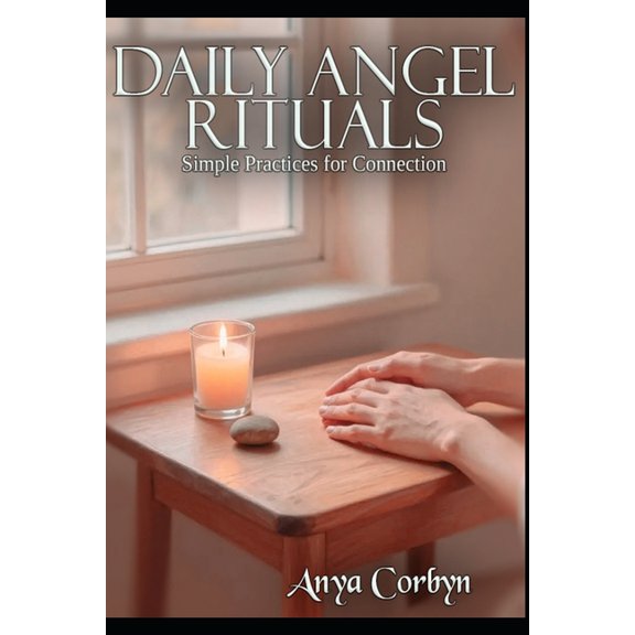Angelic Guidance & Connection Daily Angel Rituals: Simple Practices for Connection, Book 6, (Paperback)
