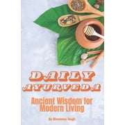 Daily Ayurveda Ancient Wisdom for Modern Living, Paperback