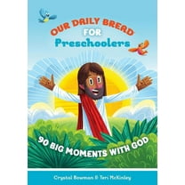 Our Daily Bread for Kids: Our Daily Bread for Preschoolers : 90 Big Moments with God (Our Daily Bread for Kids) (A Children’s Daily Devotional for Toddlers Ages 2-4) (Hardcover)