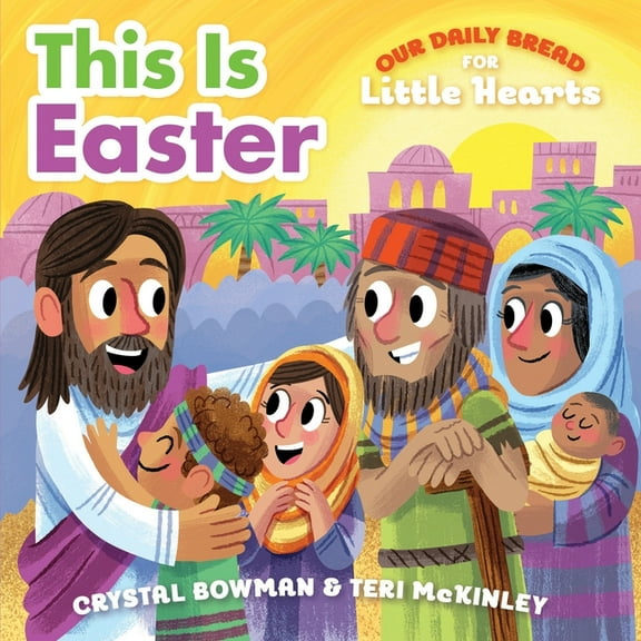 Our Daily Bread for Little Hearts This Is Easter: (A Rhyming Board Book about Jesus' Resurrection for Toddlers and Preschoolers Ages 1-3), (Board Book)