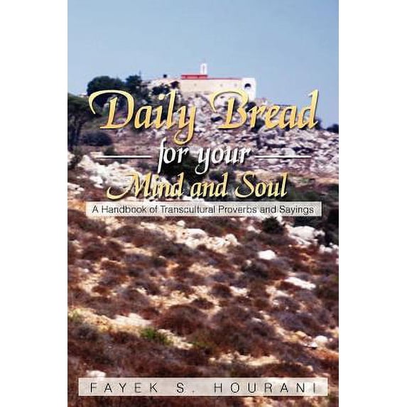 Pre-Owned Daily Bread for Your Mind and Soul: A Handbook of Transcultural Proverbs and Sayings (Paperback) 1479711160 9781479711161