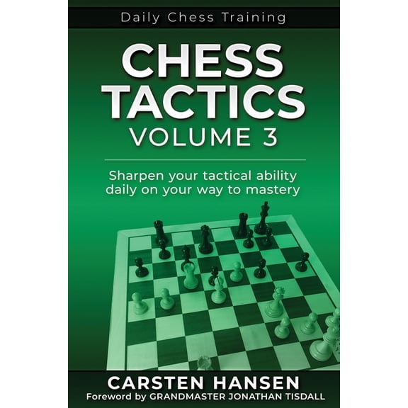 Daily Chess Training Chess Tactics - Volume 3: Sharpen your tactical ability daily on your way to mastery, Book 3, (Paperback)