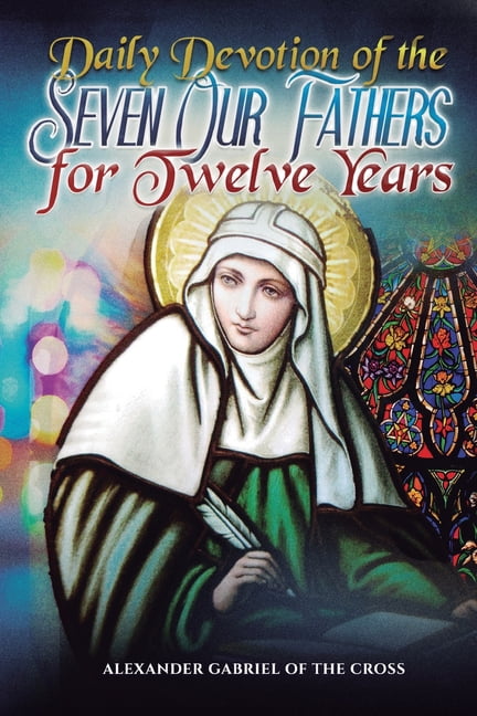 Daily Devotion of the Seven Our Fathers for Twelve Years, (Paperback)