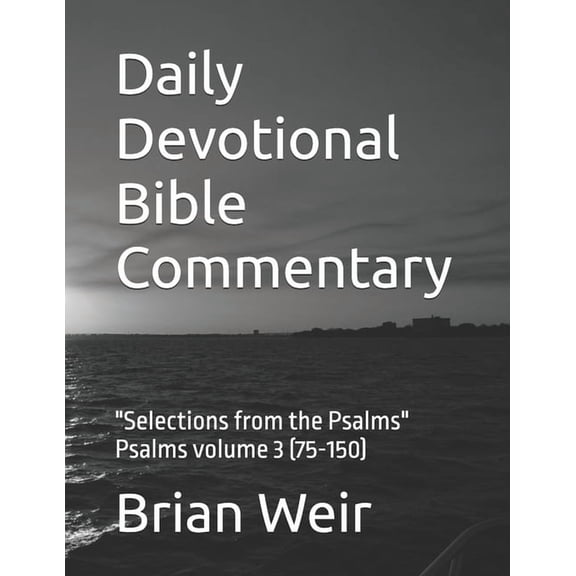 Daily Devotional Bible Commentary: "Selections from the Psalms" Psalms volume 3 (75-150), (Paperback)