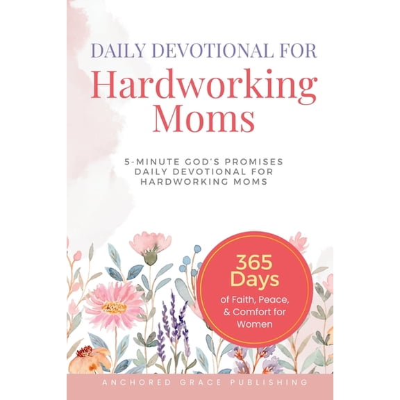 Daily Devotional For Hardworking Moms: 5-Minute of God's Promises Daily Devotional for Hardworking Moms (365 Days of Fai, (Paperback)