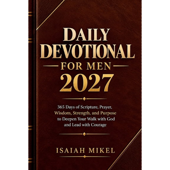 Daily Devotional for Men 2027: 365 Days of Scripture, Prayer, Wisdom, Strength, and Purpose to Deepen Your Walk with God, (Paperback)