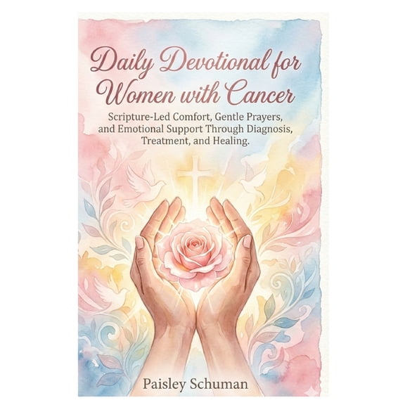 Daily Devotional for Women with Cancer: Scripture-Led Comfort, Gentle Prayers, and Emotional Support Through Diagnosis, , (Paperback)