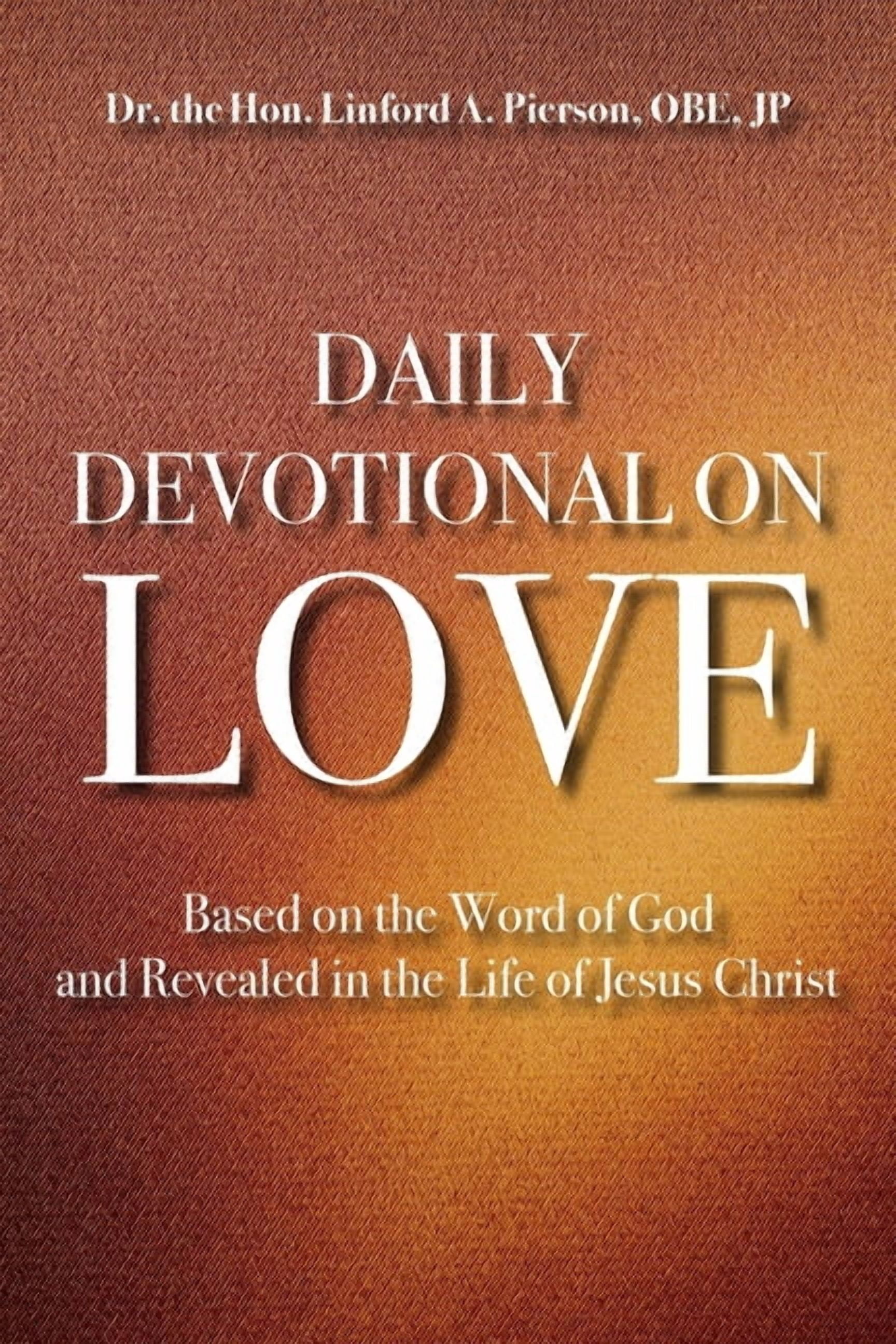 Daily Devotional of Love: Based on the Word of God and Revealed in the Life of Jesus Christ, (Paperback)