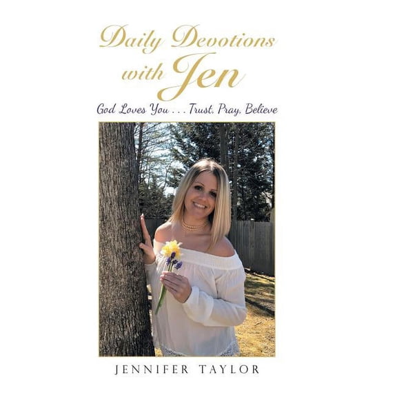 Daily Devotions With Jen : God Loves You Trust, Pray, Believe