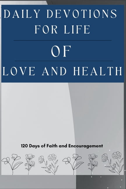 Daily Devotions for Life of Love and Health: 120 Days of Faith and Encouragement, (Paperback)