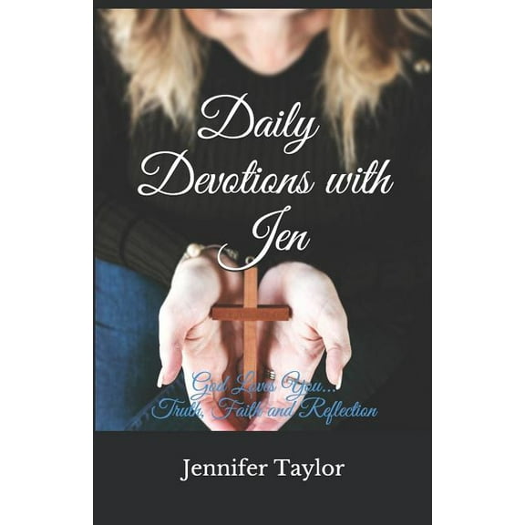 Daily Devotions with Jen: Faith, Truth, Reflection Paperback Jennifer Taylor, Jennifer Taylor