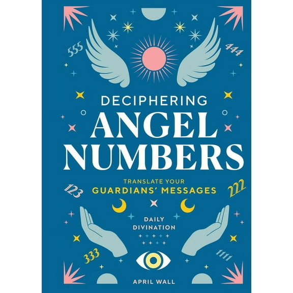 Daily Divination Deciphering Angel Numbers: Translate Your Guardians' Messages, (Hardcover)