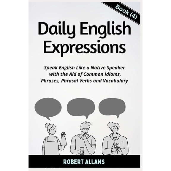 Daily English Daily English Expressions (Book - 4): Speak English Like a Native, Book 4, (Paperback)
