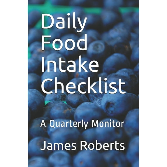 Daily Food Intake Checklist: A Quarterly Monitor (Paperback)