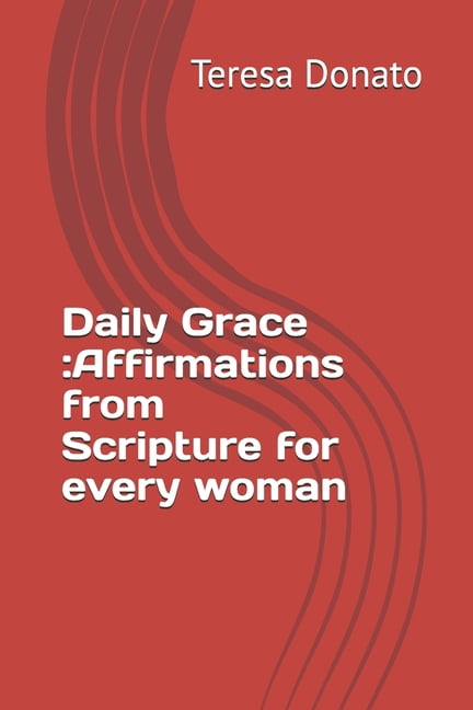 Daily Grace: Affirmations from Scripture for every woman, (Paperback)