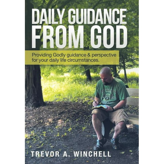 Daily Guidance from God: Providing Godly Guidance & Perspective for Your Daily Life Circumstances. (Hardcover) by Trevor a Winchell