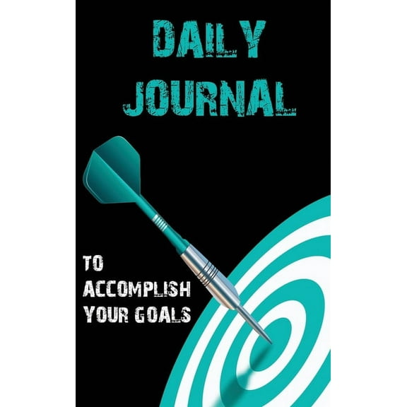 Daily Journal to Accomplish your Goals: Undated Goal Journal, Motivational Book, Goal Getter Book, Daily Goal Planning and Organizing (Hardcover)