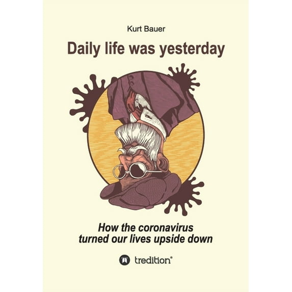 Daily Life Was Yesterday : How the coronavirus turned our lives upside down (Paperback)