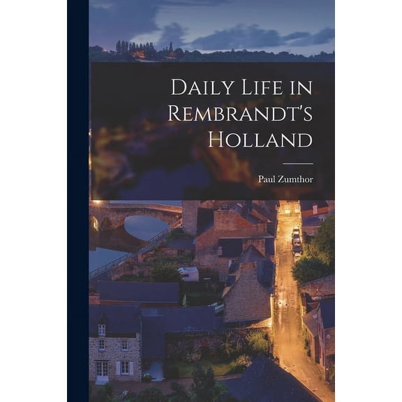 Daily Life in Rembrandt's Holland, (Paperback)