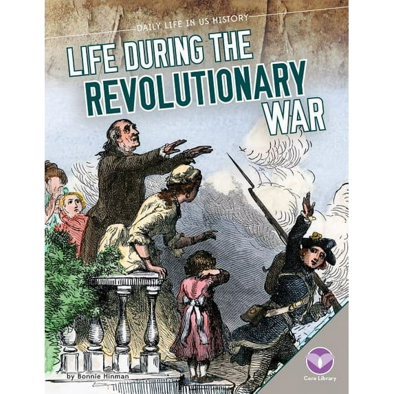 Daily Life in Us History Life During the Revolutionary War, (Hardcover)