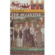 Pre-Owned Daily Life in the Byzantine Empire (Hardcover) 0313324379 9780313324376