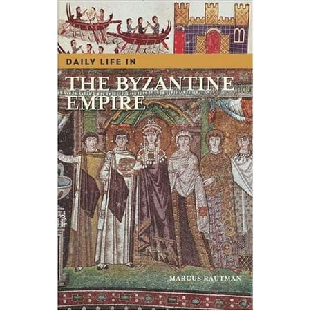 Pre-Owned Daily Life in the Byzantine Empire (Hardcover) 0313324379 9780313324376