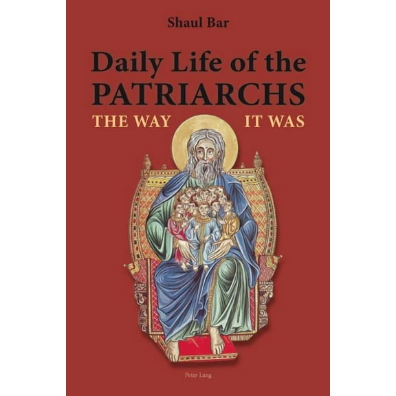 Daily Life of the Patriarchs: The Way It Was (Paperback)