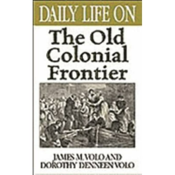 Pre-Owned Daily Life on the Old Colonial Frontier (Hardcover) 031331103X 9780313311031