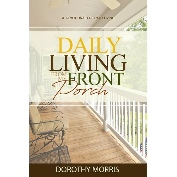 Daily Living From My Porch: A devotional for daily living (Paperback)