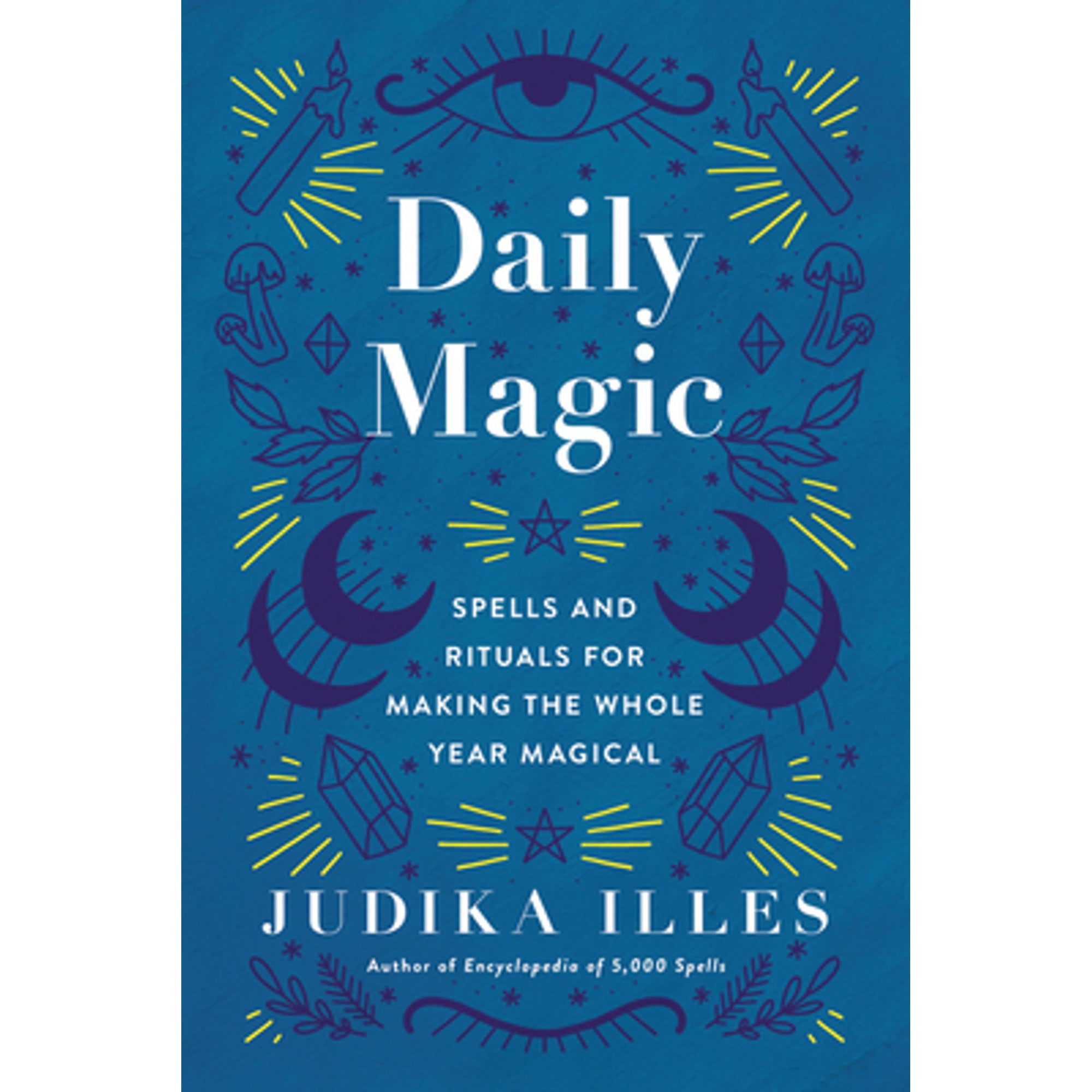 Pre-Owned Daily Magic: Spells and Rituals for Making the Whole Year Magical (Hardcover 9780062876829) by Judika Illes