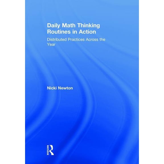 Daily Math Thinking Routines in Action: Distributed Practices Across the Year, (Hardcover)