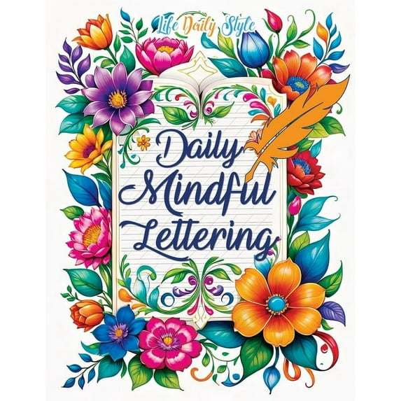 Daily Mindful Lettering: Mastering Mindfulness and Positive Affirmations Through the Art of Calligraphy A Daily Guide fo, (Paperback)