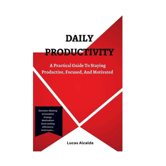 Daily Productivity : A Practical Guide To Staying Productive, Focused, And Motivated (Paperback)