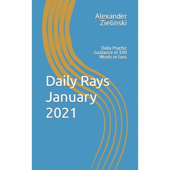 Daily Rays - January 2021: Daily Psychic Guidance in 100 Words or Less (Paperback)