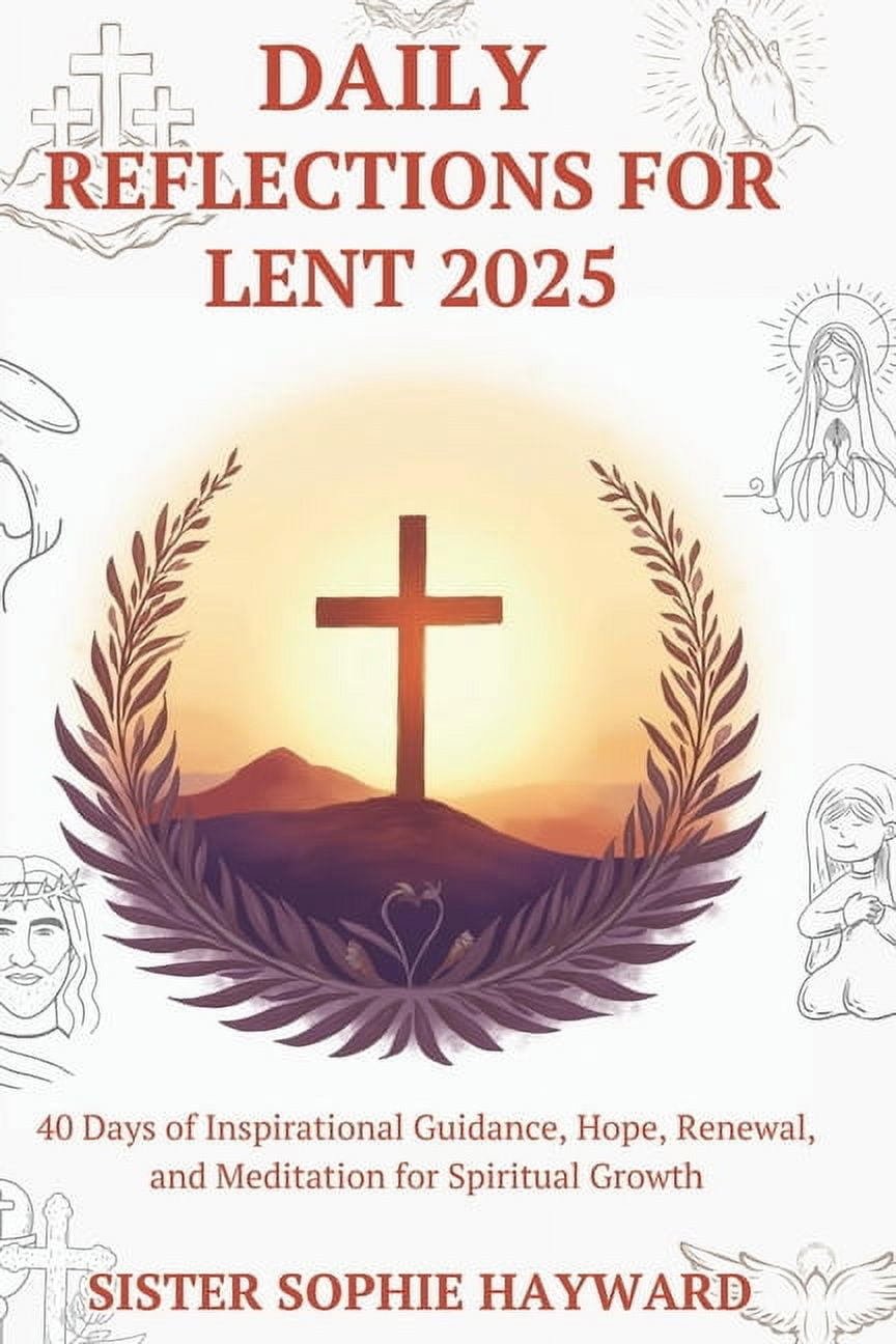 Daily Reflections for Lent 2025: 40 Days of Inspirational Guidance ...