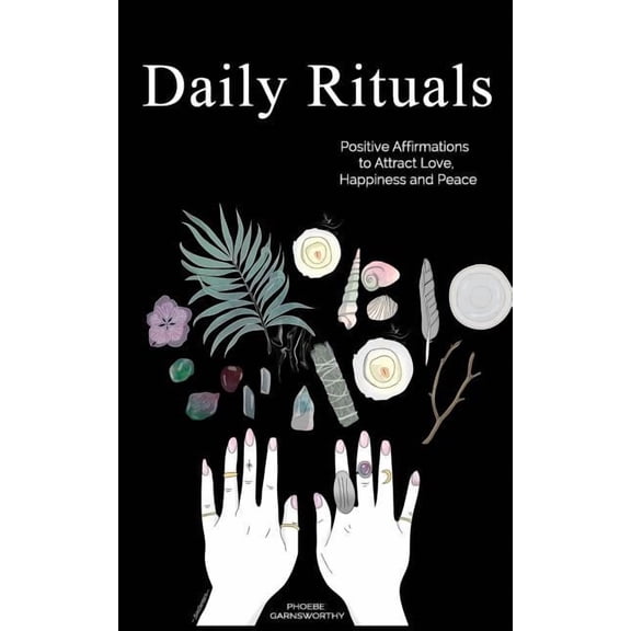 Daily Rituals: Positive Affirmations to Attract Love, Happiness and Peace, (Paperback)